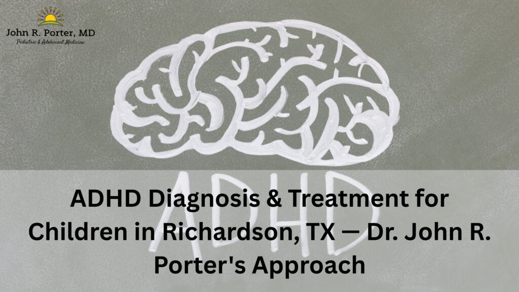 ADHD Diagnosis & Treatment for Children in Richardson, TX — Dr. John R. Porter's Approach Blog Banner